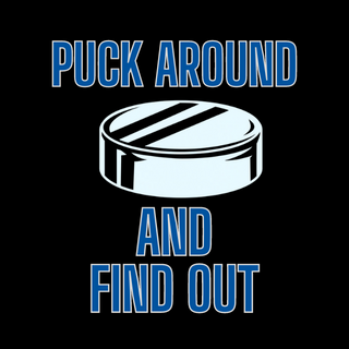 Puck Around and Find Out